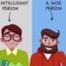 difference between an Intelligent person and a Wise person